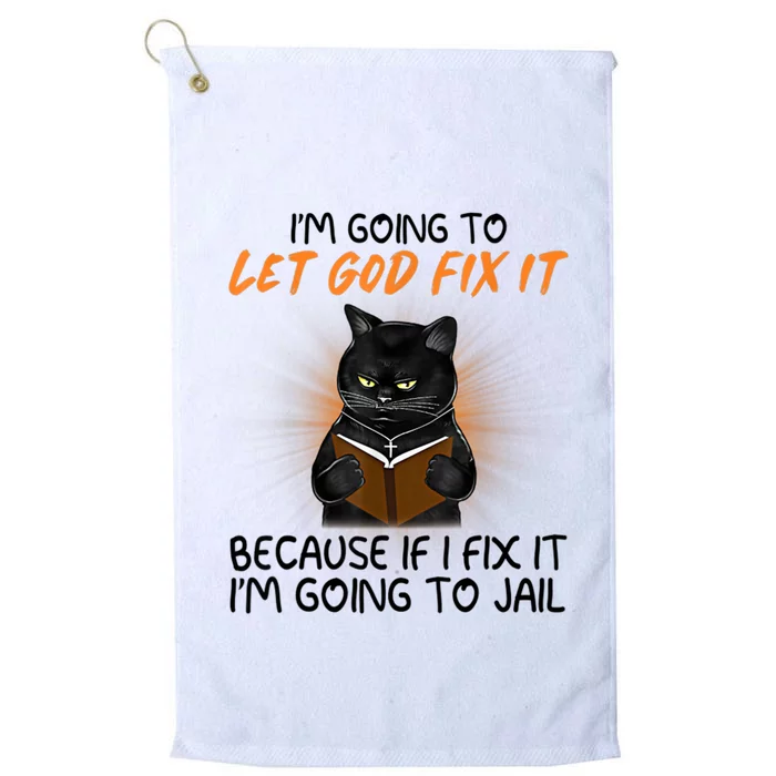 I'm Going To Let God Fix It Funny Cat Platinum Collection Golf Towel