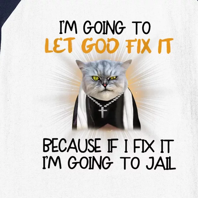 I'm Going To Let God Fix It Funny Cat Baseball Sleeve Shirt