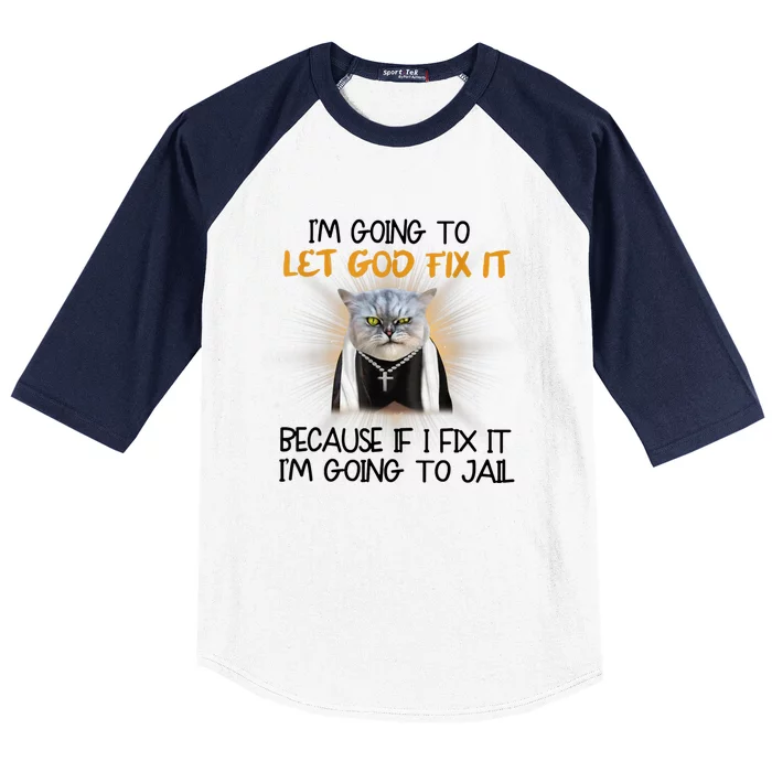 I'm Going To Let God Fix It Funny Cat Baseball Sleeve Shirt