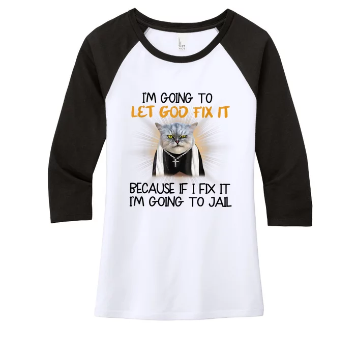 I'm Going To Let God Fix It Funny Cat Women's Tri-Blend 3/4-Sleeve Raglan Shirt