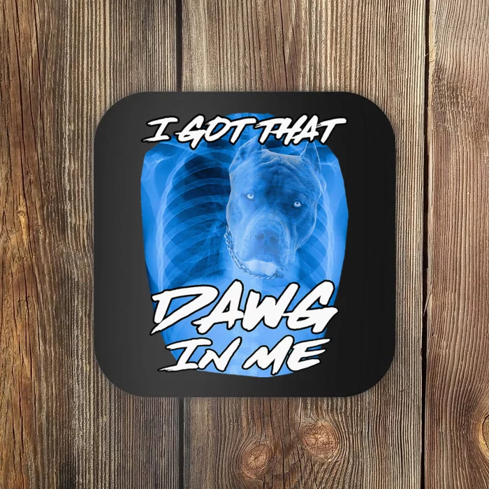 I Got That Dawg In Me Xray Pitbull Ironic Meme Viral Coaster