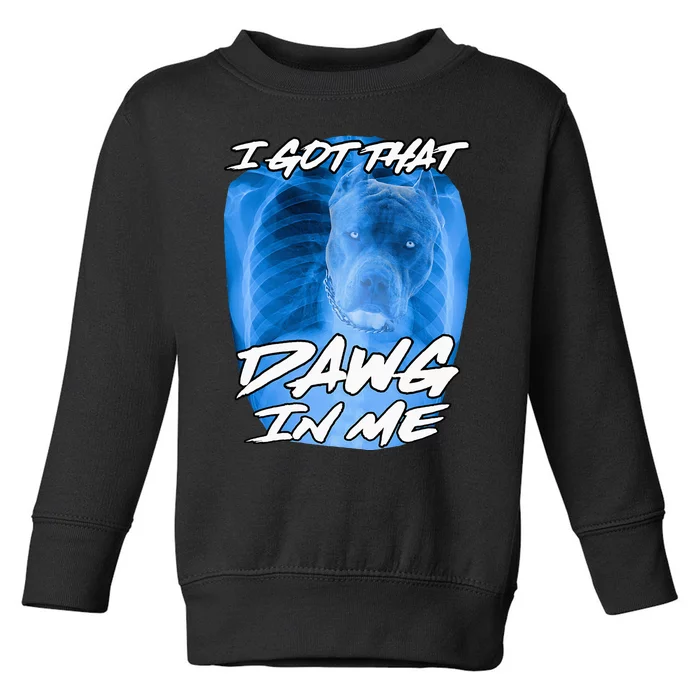 I Got That Dawg In Me Xray Pitbull Ironic Meme Viral Toddler Sweatshirt