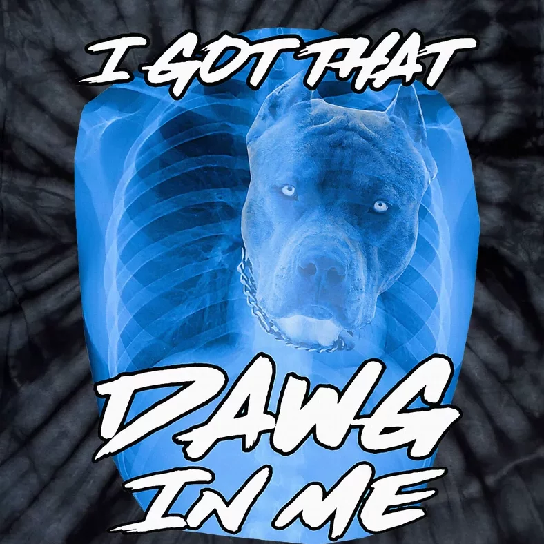 I Got That Dawg In Me Xray Pitbull Ironic Meme Viral Tie-Dye T-Shirt