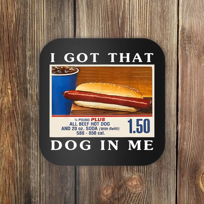 I Got That Dog In Me Funny Hot Dogs Combo Coaster