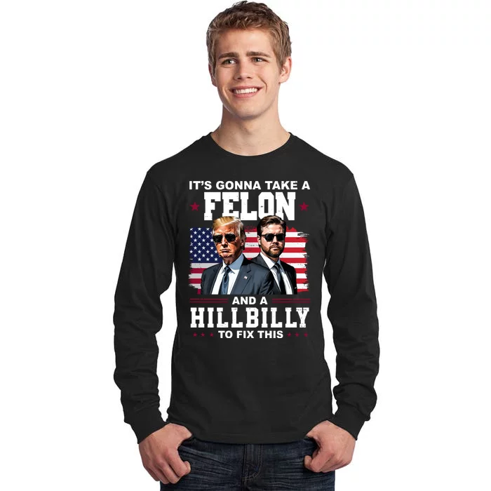 Its Gonna Take A Felon And A Hillbilly To Fix This Pro Trump Vance Tall Long Sleeve T-Shirt