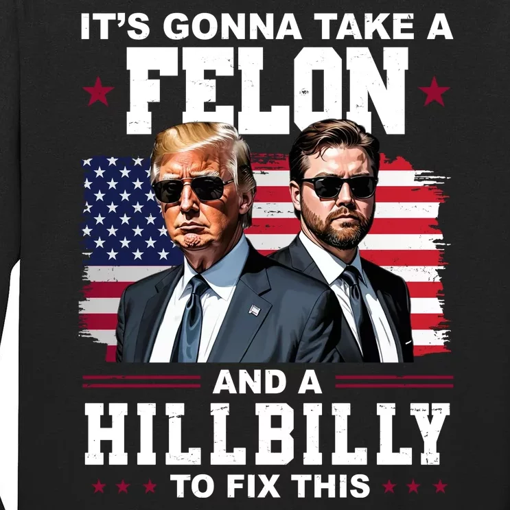 Its Gonna Take A Felon And A Hillbilly To Fix This Pro Trump Vance Tall Long Sleeve T-Shirt