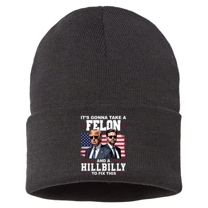 Its Gonna Take A Felon And A Hillbilly To Fix This Pro Trump Vance Sustainable Knit Beanie