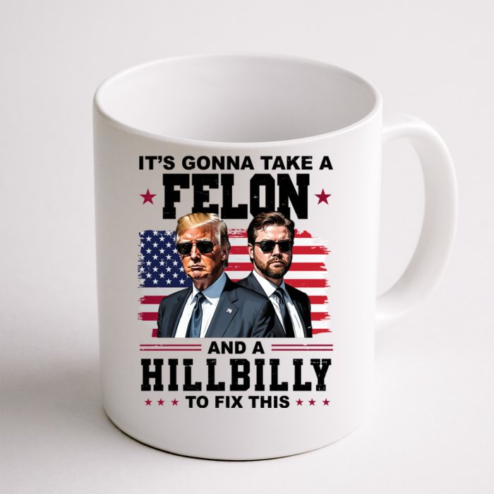 Its Gonna Take A Felon And A Hillbilly To Fix This Pro Trump Vance Front & Back Coffee Mug