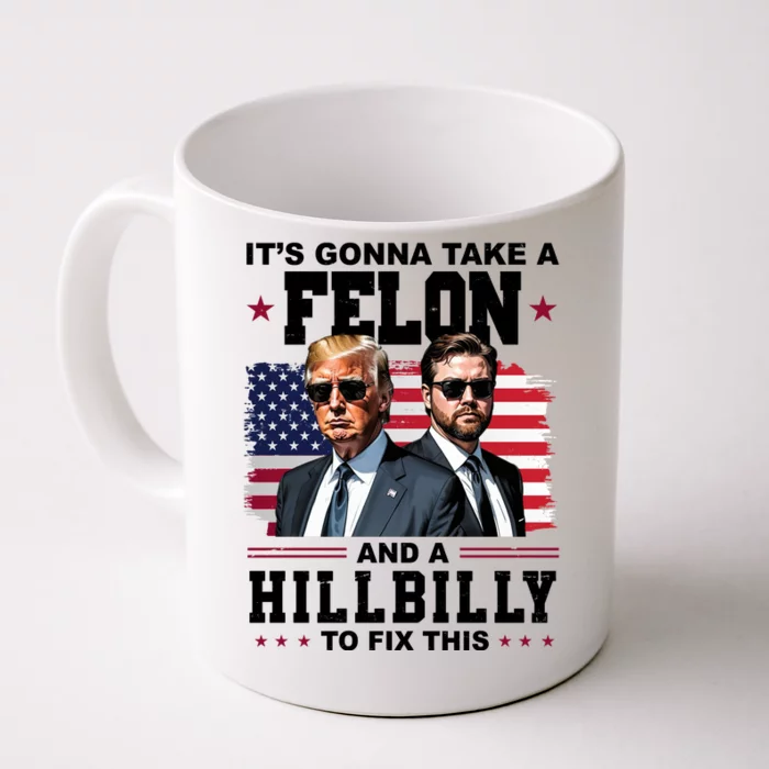 Its Gonna Take A Felon And A Hillbilly To Fix This Pro Trump Vance Front & Back Coffee Mug