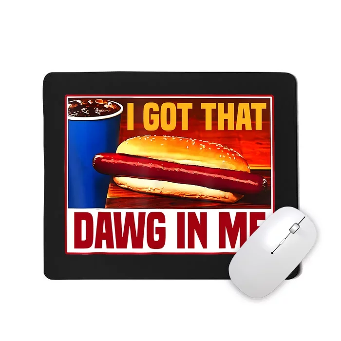 I Got That Dawg In Me Hotdog Funny Saying Meme Mousepad