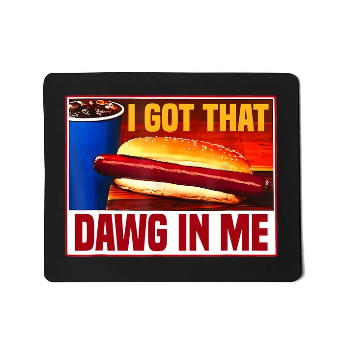 I Got That Dawg In Me Hotdog Funny Saying Meme Mousepad