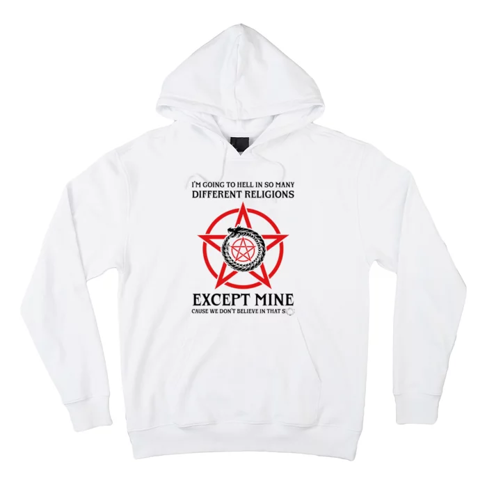 IM Going To Hell In So Many Different Religions Hoodie