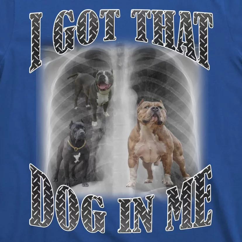 I Got That Dog In Me Funny T-Shirt