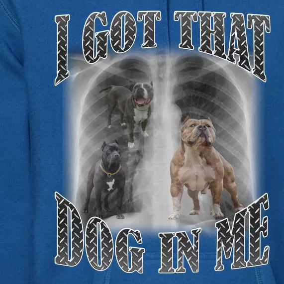 I Got That Dog In Me Funny Premium Hoodie