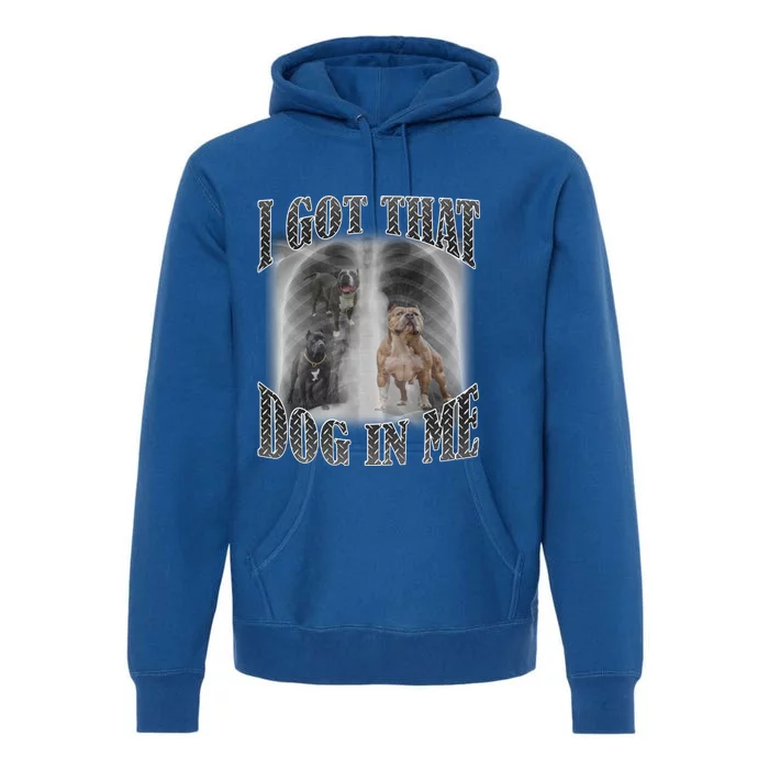 I Got That Dog In Me Funny Premium Hoodie