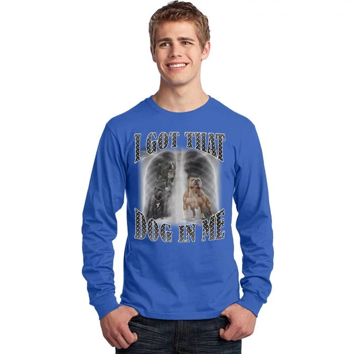 I Got That Dog In Me Funny Tall Long Sleeve T-Shirt