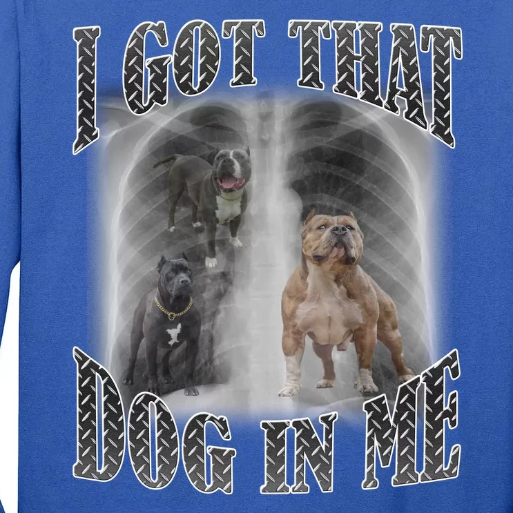 I Got That Dog In Me Funny Tall Long Sleeve T-Shirt