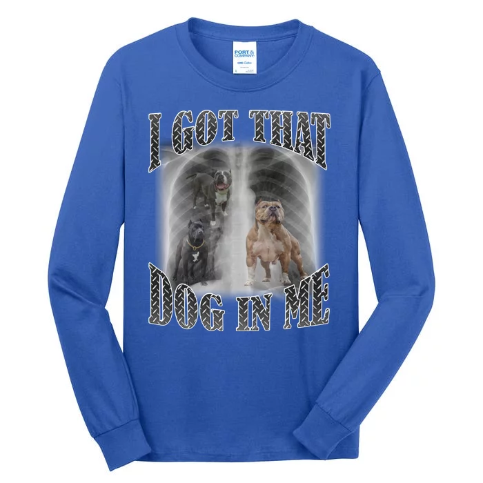 I Got That Dog In Me Funny Tall Long Sleeve T-Shirt