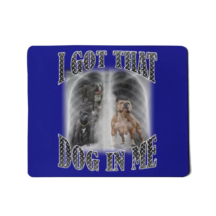 I Got That Dog In Me Funny Mousepad