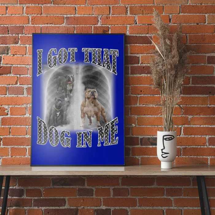 I Got That Dog In Me Funny Poster