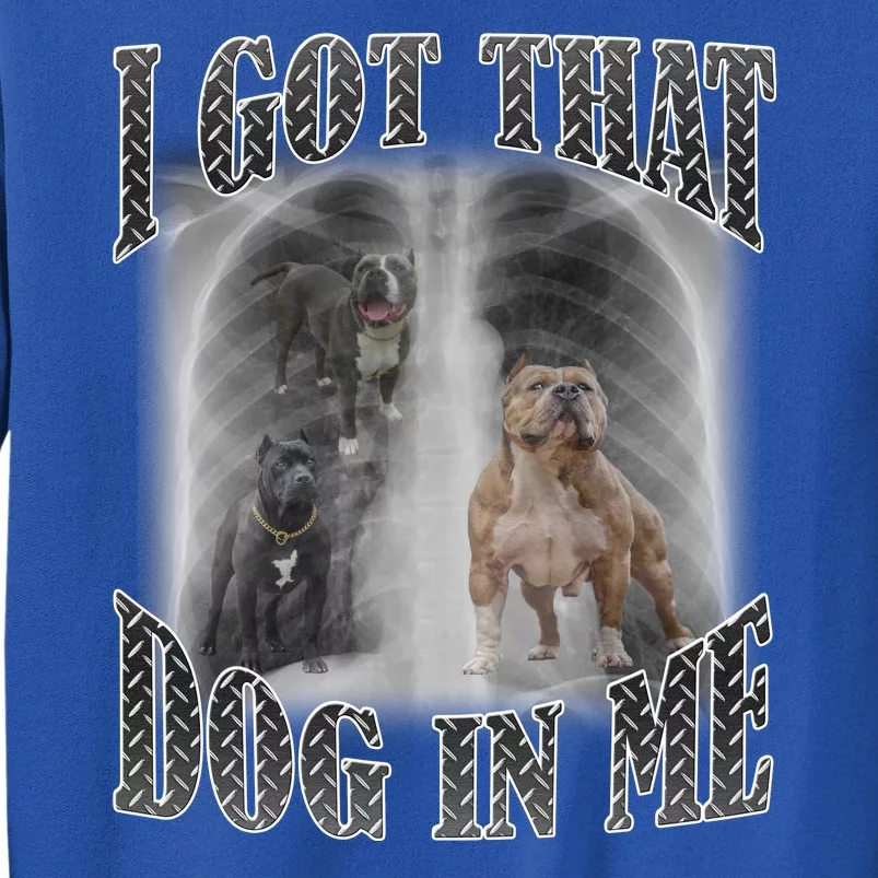 I Got That Dog In Me Funny Tall Sweatshirt