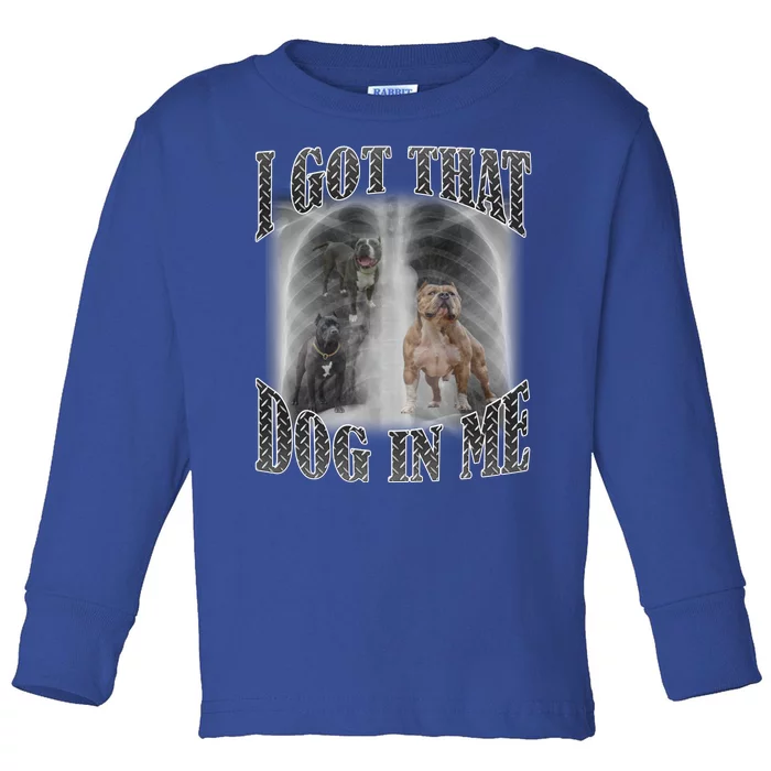 I Got That Dog In Me Funny Toddler Long Sleeve Shirt