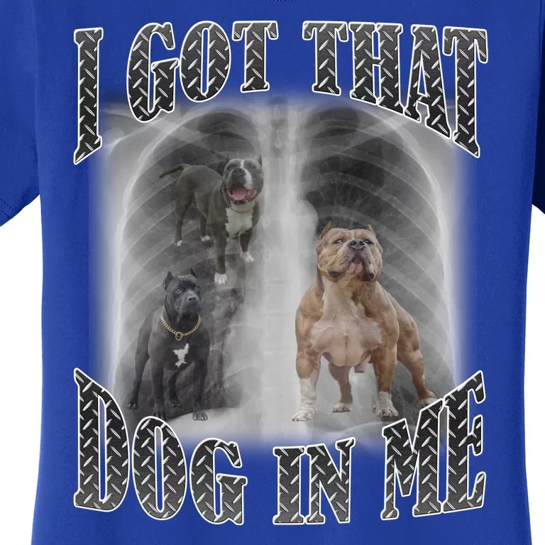 I Got That Dog In Me Funny Women's T-Shirt