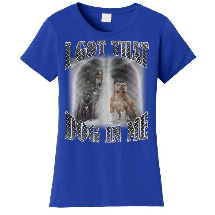 I Got That Dog In Me Funny Women's T-Shirt