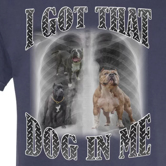 I Got That Dog In Me Funny Garment-Dyed Heavyweight T-Shirt