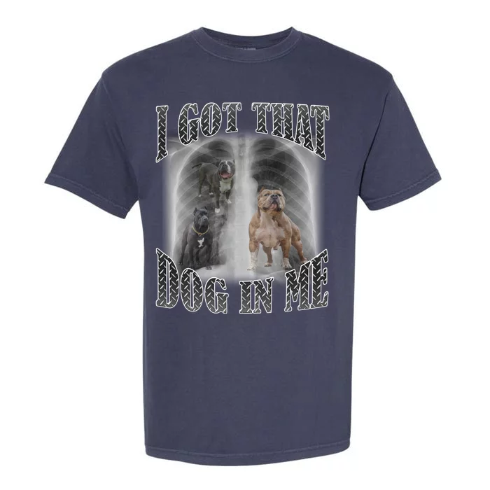 I Got That Dog In Me Funny Garment-Dyed Heavyweight T-Shirt