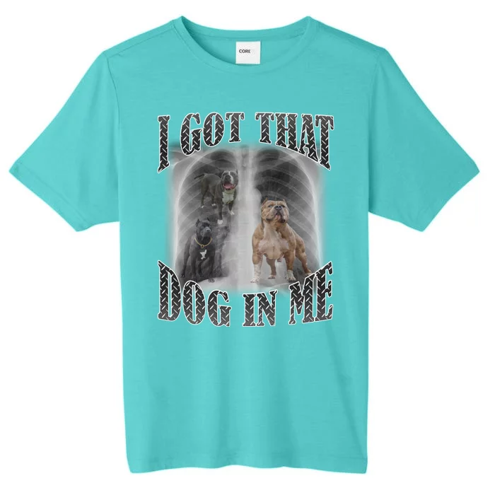 I Got That Dog In Me Funny ChromaSoft Performance T-Shirt