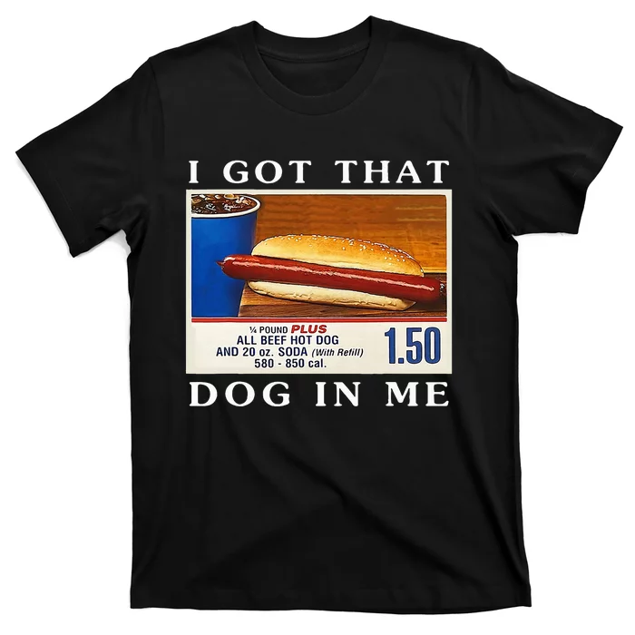 I Got That Dog In Me Funny Hot Dogs T-Shirt