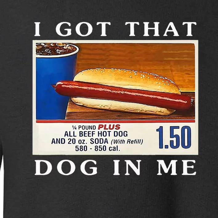 I Got That Dog In Me Funny Hot Dogs Toddler Sweatshirt