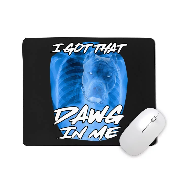 I Got That Dawg In Me Xray Pitbull Ironic Meme Viral Quote Mousepad