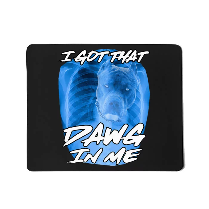 I Got That Dawg In Me Xray Pitbull Ironic Meme Viral Quote Mousepad