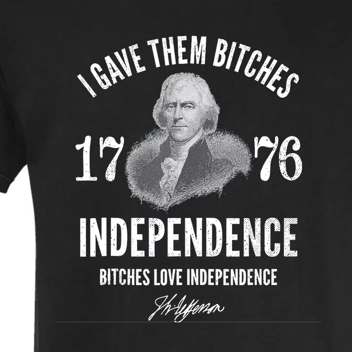 I Gave Them Bitches 1776 Independence Love Independence Garment-Dyed Heavyweight T-Shirt