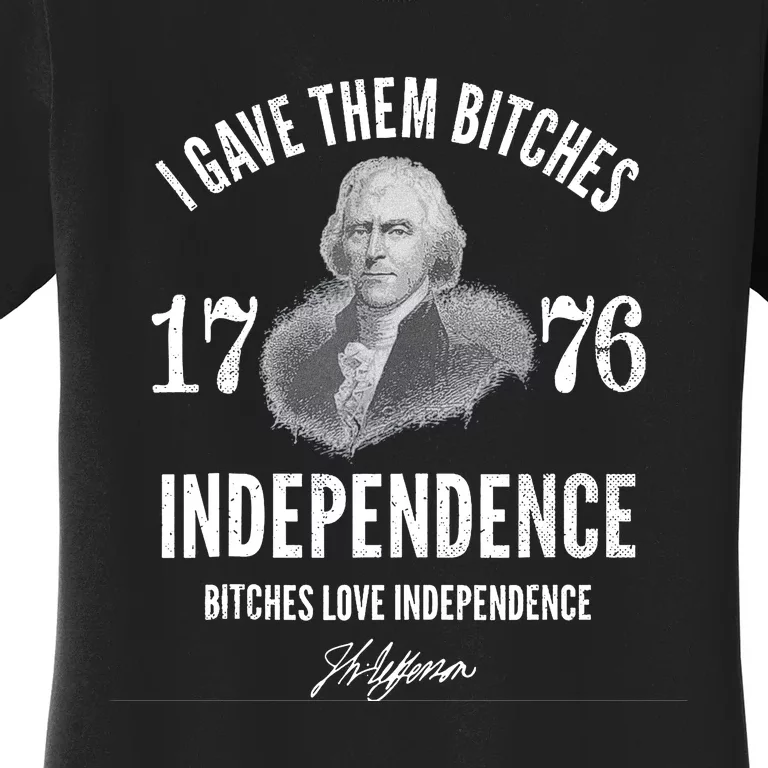 I Gave Them Bitches 1776 Independence Love Independence Women's T-Shirt