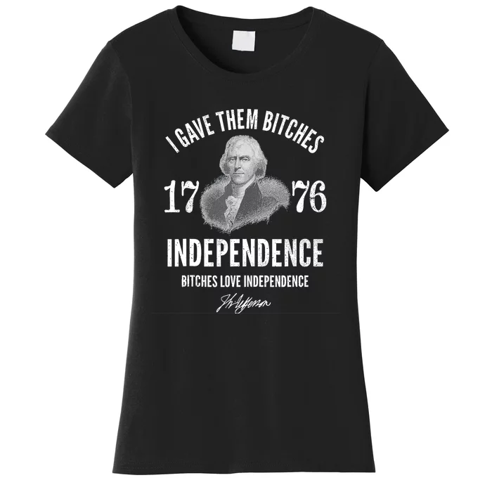 I Gave Them Bitches 1776 Independence Love Independence Women's T-Shirt