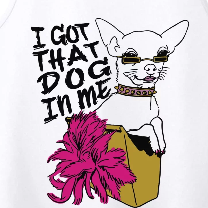 I Got That Dog In Me Chihuahua Performance Tank