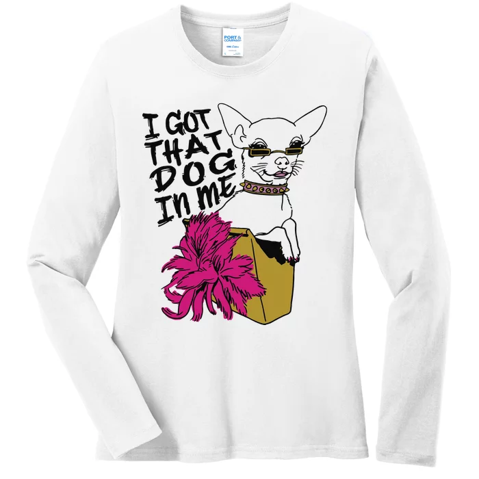 I Got That Dog In Me Chihuahua Ladies Long Sleeve Shirt