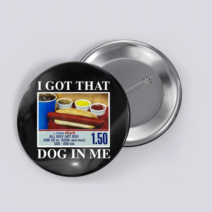 I Got That Dog In Me Funny Hot Dogs Combo Gifts Button