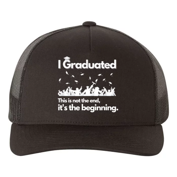 I Graduated This Is Not The End School Senior College Gift Yupoong Adult 5-Panel Trucker Hat