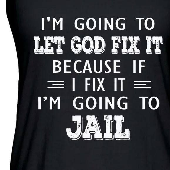 I’m Going To Let God Fix It Because If I Fix It I’m Going To Ladies Essential Flowy Tank