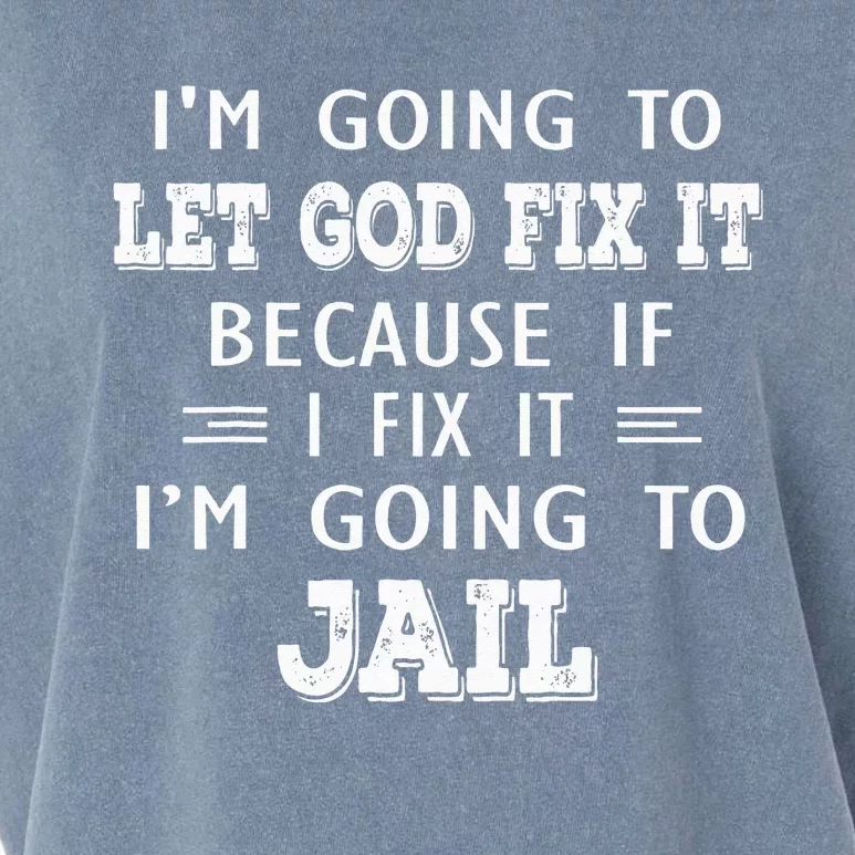 I’m Going To Let God Fix It Because If I Fix It I’m Going To Garment-Dyed Women's Muscle Tee