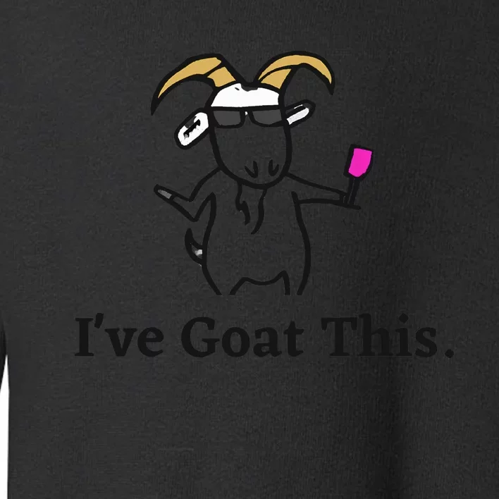 Ive Goat This Funny Goat Toddler Sweatshirt