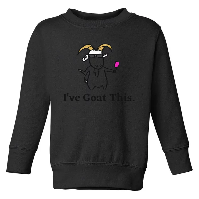 Ive Goat This Funny Goat Toddler Sweatshirt