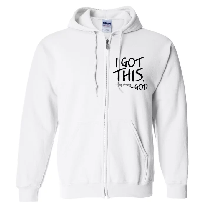 I Got This Stop Worrying God Full Zip Hoodie