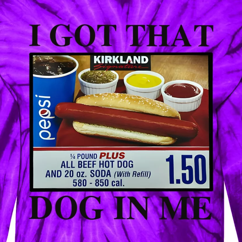 I Got That Dog In Me Costco Hot Dog Tie-Dye Long Sleeve Shirt