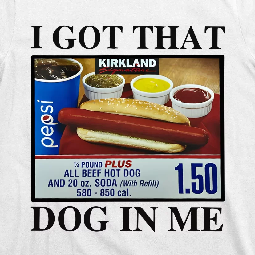 I Got That Dog In Me Costco Hot Dog T-Shirt