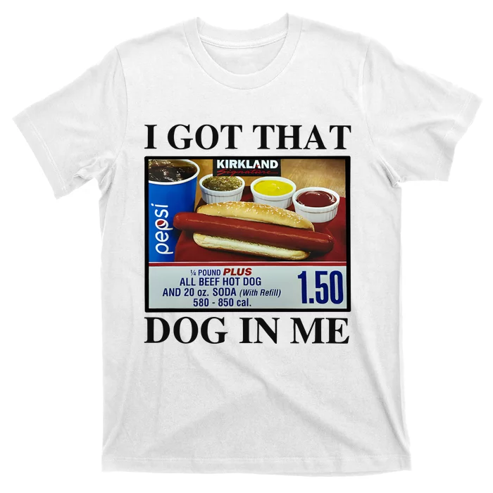 I Got That Dog In Me Costco Hot Dog T-Shirt